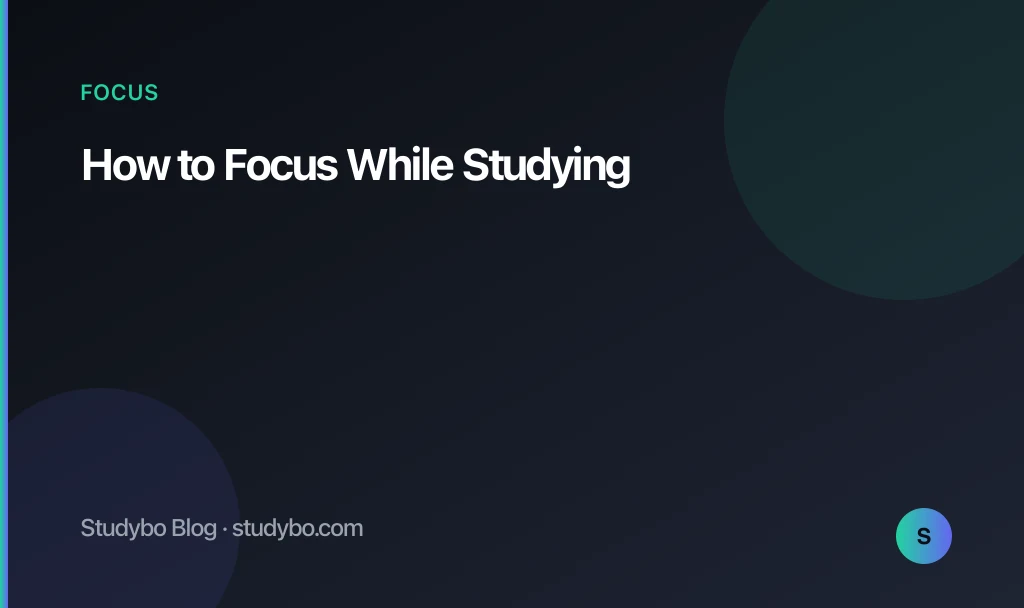 How to Focus While Studying — Studybo Blog